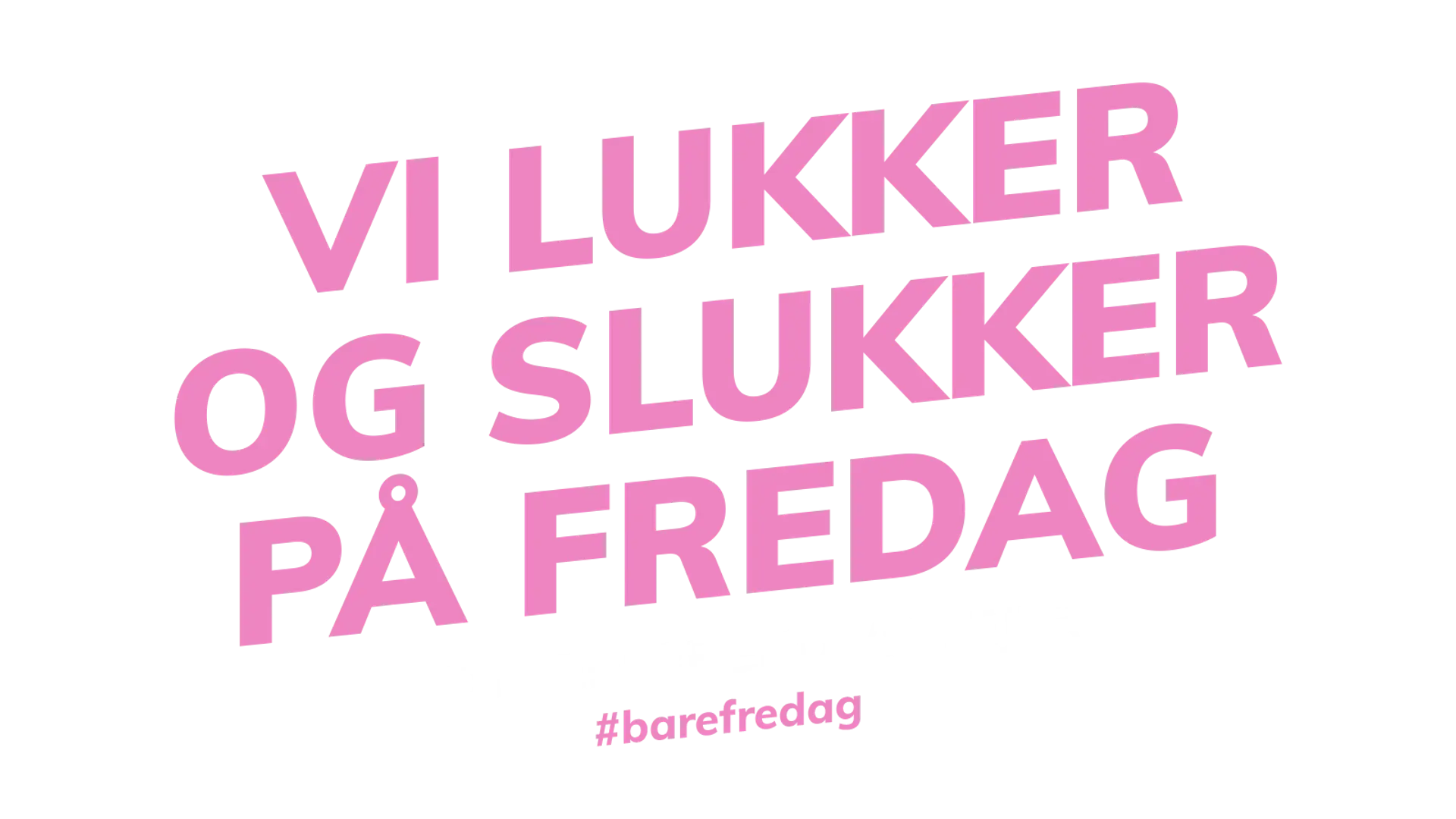 Vi lukker og slukker på fredag kl.22, for os er Black Friday #barefredag